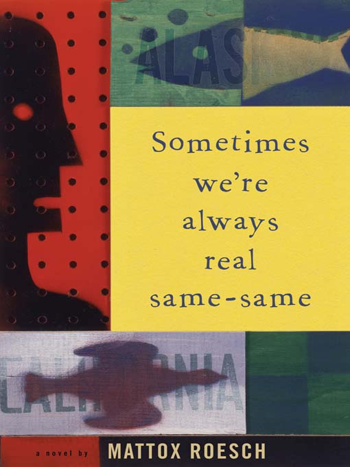 Title details for Sometimes We're Always Real Same-Same by Mattox Roesch - Available